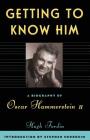 Getting To Know Him: A Biography Of Oscar Hammerstein II By Hugh Fordin Cover Image