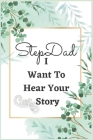 Stepdad I Want To Hear Your Story: Fill in The Blank Book With questions For Dad to Fill with their Own Words, Drawings and Pictures Unique Customizab By Hab Publication Cover Image