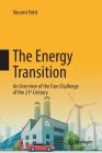 The Energy Transition: An Overview of the True Challenge of the 21st Century By Vincent Petit Cover Image