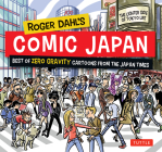 Roger Dahl's Comic Japan: Best of Zero Gravity Cartoons from the Japan Times-The Lighter Side of Tokyo Life Cover Image