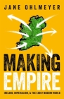 Making Empire: Ireland, Imperialism, and the Early Modern World By Jane Ohlmeyer Cover Image