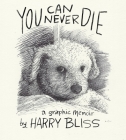 You Can Never Die: A Graphic Memoir By Harry Bliss Cover Image