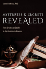 Mysteries and Secrets Revealed: From Oracles at Delphi to Spiritualism in America Cover Image