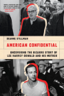 American Confidential: Uncovering the Bizarre Story of Lee Harvey Oswald and his Mother By Deanne Stillman Cover Image