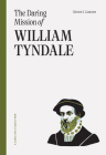 The Daring Mission of William Tyndale By Steven J. Lawson Cover Image