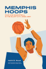 Memphis Hoops: Race and Basketball in the Bluff City,1968–1997 (Sports & Popular Culture) Cover Image