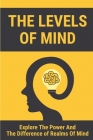 The Levels Of Mind: Explore The Power And The Difference of Realms Of Mind: The Power Of Your Mind Cover Image