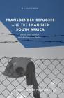 Transgender Refugees and the Imagined South Africa: Bodies Over Borders and Borders Over Bodies (Global Queer Politics) Cover Image