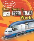 How Does a High-Speed Train Work? (How Does It Work?) By Sarah Eason Cover Image