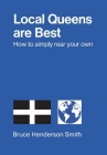 Local Queens are Best - How to simply rear your own By Bruce Henderson Smith, Simon J. Paterson (Designed by) Cover Image