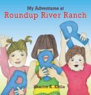 My Adventures at Roundup River Ranch By Sharon K. Kittle, Sharon K. Kittle (Illustrator) Cover Image