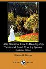 Little Gardens: How to Beautify City Yards and Small Country Spaces (Illustrated Edition) (Dodo Press) Cover Image