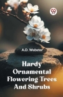 Hardy Ornamental Flowering Trees And Shrubs By Webster a D Cover Image