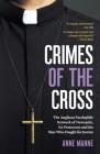 Crimes of the Cross: The Anglican Paedophile Network of Newcastle, Its Protectors and the Man Who Fought for Justice Cover Image