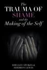 The Trauma of Shame and the Making of the Self By Shelley Stokes, Sherron Lewis (Joint Author) Cover Image