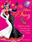 Be More Drag: Life hacks and tips from the queens and kings of the catwalk Cover Image
