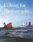 Fishing for Photographs: A Collection of Coastal Angling Images Cover Image