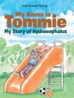 My Name is Tommie: My Story of Hydrocephalus By Julia Gressel-Murray Cover Image