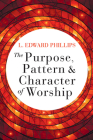 The Purpose, Pattern, and Character of Worship Cover Image