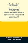 The reader's Shakespeare: his dramatic works condensed, connected, and emphasized for school, college, parlour, and platform (Volume III) By William Shakespeare, David Charles Bell Cover Image
