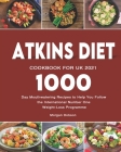 Atkins Diet Cookbook for UK 2021: 1000-Day Mouthwatering Recipes to Help You Follow the International Number One Weight-Loss Programme By Morgan Dobson Cover Image