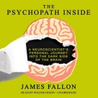 The Psychopath Inside: A Neuroscientist's Personal Journey Into the Dark Side of the Brain By James Fallon, Walter Dixon (Read by) Cover Image