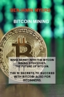 Bitcoin Mining: Make Money with the Bitcoin Mining Strategies. the Future of Bitcoin. the 10 Secrets to Success with Bitcoin Also for By Benjamin Myers Cover Image