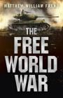 The Free World War By Matthew William Frend Cover Image