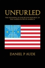 Unfurled: The Founding of the Second Republic of the United States of America By Daniel P. Aude Cover Image