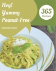 Hey! 365 Yummy Peanut-Free Recipes: Yummy Peanut-Free Cookbook - Your Best Friend Forever By Carmen Dyer Cover Image