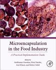 Microencapsulation in the Food Industry: A Practical Implementation Guide By Robert Sobel (Editor) Cover Image