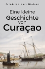 Eine kleine Geschichte von Curaçao By Friedrich Karl Nielsen Cover Image