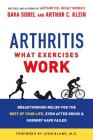 Arthritis: What Exercises Work: Breakthrough Relief for the Rest of Your Life, Even After Drugs and Surgery Have Failed Cover Image