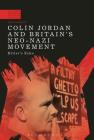 Colin Jordan and Britain's Neo-Nazi Movement: Hitler's Echo (Modern History of Politics and Violence) By Paul Jackson Cover Image