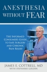 Anesthesia without Fear: The Informed Consumer's Guide to Safe Surgery and Chronic Pain Relief Cover Image
