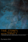 Time, Eternity, and the Trinity: A Trinitarian Analogical Understanding of Time and Eternity By Eunsoo Kim Cover Image