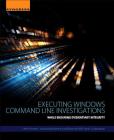 Executing Windows Command Line Investigations: While Ensuring Evidentiary Integrity By Chet Hosmer, Joshua Bartolomie, Rosanne Pelli Cover Image