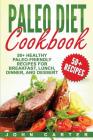 Paleo Diet Cookbook: 50+ Healthy Paleo-Friendly Recipes for Breakfast, Lunch, Dinner, and Dessert Cover Image
