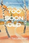 Too Soon Old: Too Late Smart By Bev Christensen Cover Image