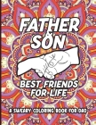 Father & Son Best Friends For Life A Sweary Coloring Book For Dad: Dad Sweary Coloring Book, American Dad Coloring Book, Dadlife Coloring Book, Adult Cover Image