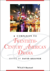 A Companion to Twentieth-Century American Drama (Blackwell Companions to Literature and Culture #57) By David Krasner (Editor) Cover Image