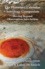 The Planetary Calendar Astrology Companion: Moving Beyond Observation into Action By Ralph Deamicis, Lahni Deamicis Cover Image
