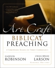 The Art and Craft of Biblical Preaching: A Comprehensive Resource for Today's Communicators By Haddon Robinson (Editor), Craig Brian Larson (Editor) Cover Image