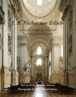 J. B. Fischer von Erlach: Architecture as Theater in the Baroque Era By Esther Gordon Dotson, Mark Richard Ashton (By (photographer)) Cover Image
