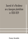 Journal of a residence on a Georgian plantation in 1838-1839 Cover Image