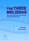 The Three Melissas: The Practical Guide to Surviving Family Homelessness By Diane Nilan, Diana Bowman Cover Image