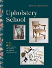 Upholstery School: 20 primer projects for the care and repair of your furnishings Cover Image