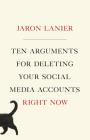 Ten Arguments for Deleting Your Social Media Accounts Right Now By Jaron Lanier Cover Image