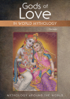 Gods of Love in World Mythology (Mythology Around the World) Cover Image