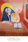 Julian of Norwich: Wisdom in a Time of Pandemic-And Beyond By Matthew Fox, Mirabai Starr (Foreword by) Cover Image